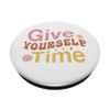 Give Yourself Time Positive Mindset Motivational Quote PopSockets Klebender PopGrip