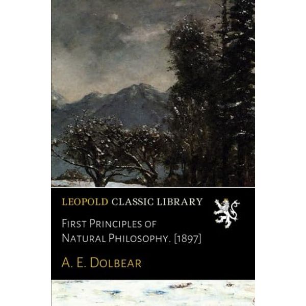 First Principles of Natural Philosophy. [1897]