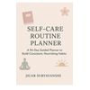 Self-Care Routine Workbook: A Planner to Build Consistent, Nourishing Habits