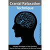 Cranial Relaxation Technique: A Simple Technique To Calm The Mind, Nourish ...