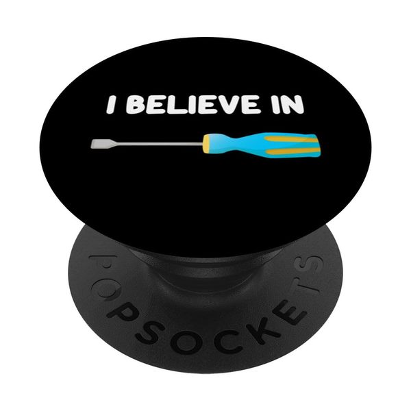 I Believe In Flathead Screwdrivers Manual Hand Tools Turn PopSockets Swappable PopGrip