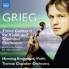 Grieg: Three Concerti For Violin And Chamber Orchestra