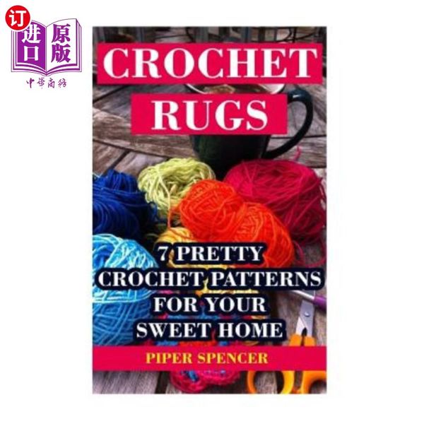 海外直订Crochet Rugs: 7 Pretty Crochet Patterns For Your Sweet Home 钩针地毯：7个漂亮的钩针图案为您温馨的家