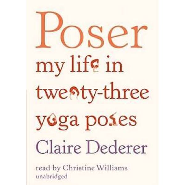 Poser: My Life in Twenty-Three Yoga Poses - Audio CD - VERY GOOD