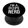 Funny Nerdy Nerd Gifts I'm a Dope Nerd PopSockets with Interchangeable PopGrip