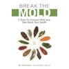 Break The Mold: 5 Tools To Conquer Mold And Take Back Your Health
