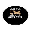Painter: Real Painters Don't Use Duct Tape PopSockets Swappable PopGrip