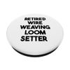 Retired Wire Weaving Loom Setter PopSockets Swappable PopGrip