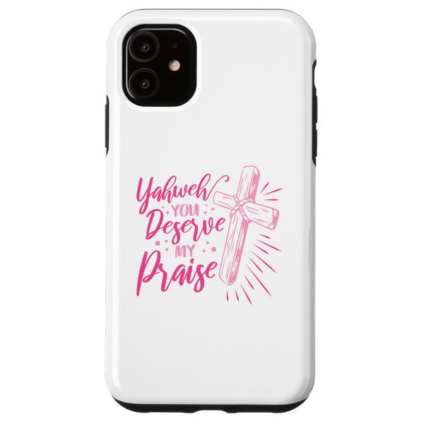 iPhone 11 Yahweh You Deserve My Praise Case
