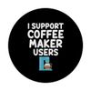 I Support Coffee Maker Users Drip Espresso French Press Brew PopSockets Swappable PopGrip