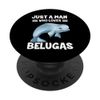 Just A Man Who Loves Belugas PopSockets Swappable PopGrip
