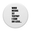 Who Needs 32 Teeth Funny Missing Teeth Bad Tooth Dentist PopSockets Adhesive PopGrip