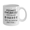 Prompt Engineer Coffee Mug Tea Cup - 11oz Novelty - Artificial Intelligence Algorithm Machine Learning Ai Robotics Computer Technology Lover AI Nerd Programmer Funny Cute Gifts - Because Badass Job