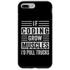 iPhone 7 Plus/8 Plus If Coding Grow Muscles - I'd Pull Trucks Case