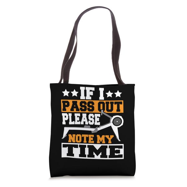 Rowing Machine Rower Row If I Pass Out Please Note My Time Tote Bag