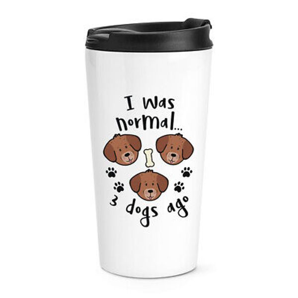 I Was Normal 3 Dogs Ago Travel Mug Cup Funny Joke Animal Pet Crazy Dog Lady