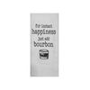 For Instant Happiness Just Add Bourbon Tea Towel