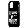 iPhone 15 Never Underestimate An Old Man Playing Ultimate Frisbee Case