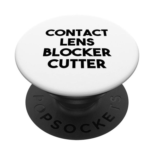 Contact Lens Blocker Cutter PopSockets Swappable PopGrip