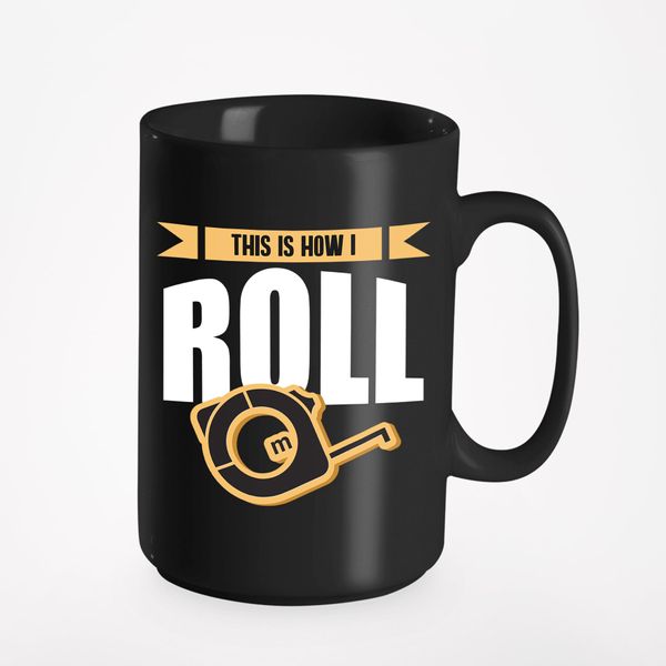 This Is How I Roll feat Construction Measuring Tape, Black 15oz Ceramic Mug