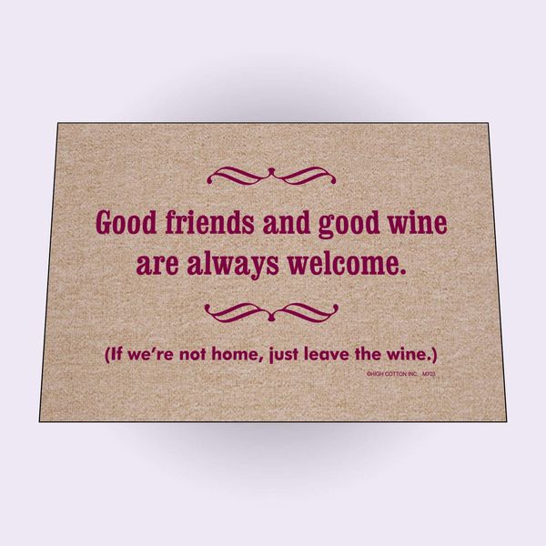 High Cotton Welcome Doormats - Good Friends and Good Wine are Always Welcome. If We're Not Home, Just Leave The Wine.