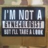 IM NOT A GYNECOLOGIST Embroidered Tactical Morale Patch Hook and Loop