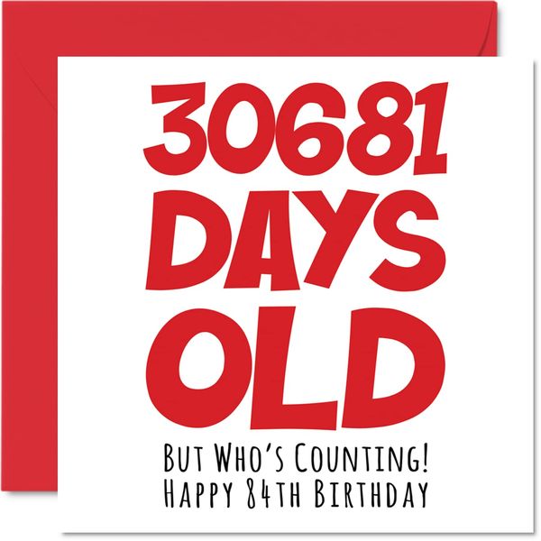 84th Birthday Card for Men Women Him Her - 30681 Days Old - Funny Adult Eighty-Four Eighty-Fourth Happy Birthday Card for Grandma Nan Grandad Gran Mum Dad, 145mm x 145mm Humour Joke Greeting Cards