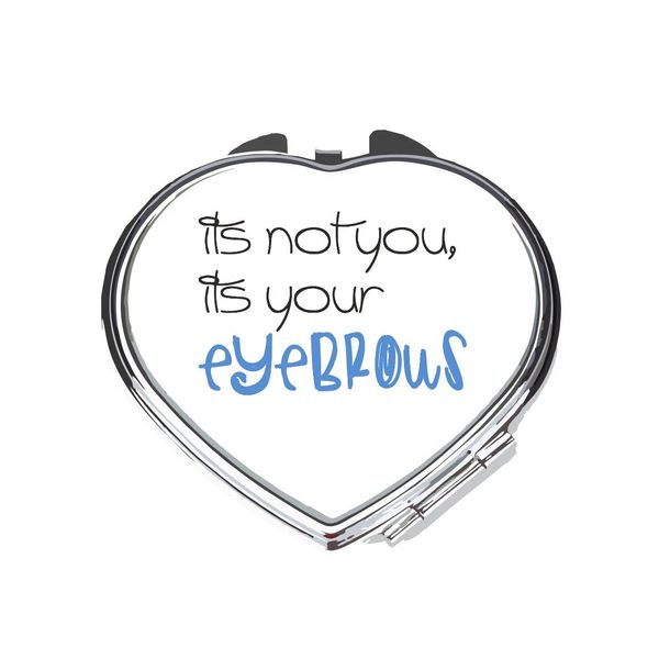 It’s Not You It’s Your Eyebrows Make Up Statement folding compact pocket mirror - silver heart shape