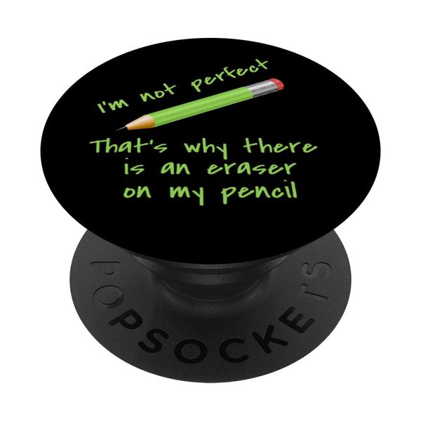 Not Perfect Why Pencils Have Erasers Sarcastic Fun Silly PopSockets Swappable PopGrip