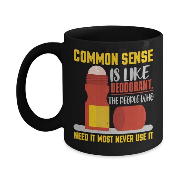 ZAPBEST Common sense is like deodorant - Funny Black Porcelain Coffee 11 oz