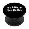 Chronic Eye Roller Funny Sarcastic PopSockets Swappable PopGrip