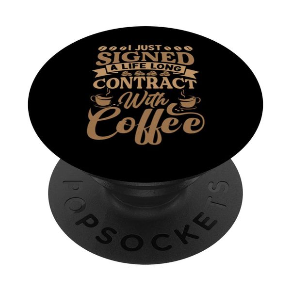 I Just Signed A Life Long Contract With Coffee - Funny PopSockets Swappable PopGrip