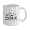 Prompt Engineer Coffee Mug Tea Cup - 11oz Novelty - Artificial Intelligence Algorithm Machine Learning Ai Robotics Computer Technology Lover AI Nerd Programmer Funny Gag Gifts - Nothing Scares Me