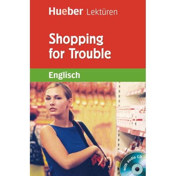 Shopping for Trouble: Lektüre mit Audio-CD (Hueber Lektüren)