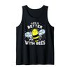 Life Is Better With Bees - Beekeeper Bees Beekeeper Tank Top