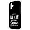 Just An Old Man Funny Coffee Drinker Lover Gifts Case for iPhone 16