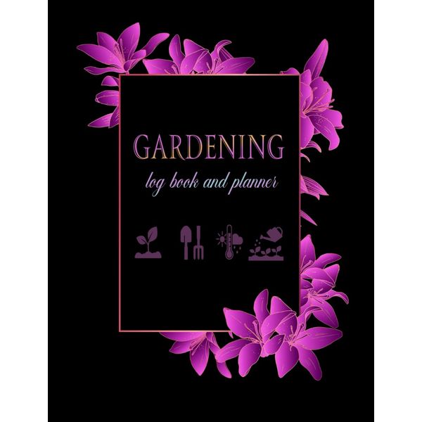 Garden Log Book: Monthly Gardening Organizer Journal To Record Plant Details and Growing Notes