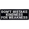 EmbTao Don't Mistake Kindness for Weekness Embroidered Iron On Sew On Patch