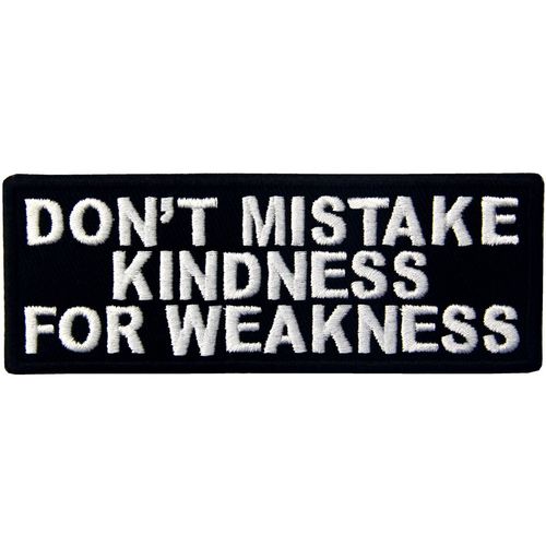 EmbTao Don't Mistake Kindness for Weekness Embroidered Iron On Sew On Patch
