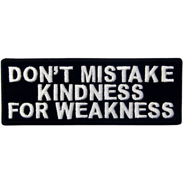 EmbTao Don't Mistake Kindness for Weekness Embroidered Iron On Sew On Patch
