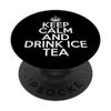 Funny Ice Tea Lover Keep Calm and Drink Ice Tea PopSockets Standard PopGrip