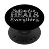 Saltwater Heals Everything Relaxation Wellness Beach Summer PopSockets Swappable PopGrip