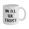 Funny Prompt Engineer Coffee Mug Tea Cup - 11oz Novelty - Artificial Intelligence Algorithm Machine Learning Ai Robotics Computer Technology Lover AI Nerd Programmer Gag Gifts - In AI We Trust