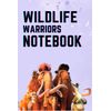 Wildlife Warriors Notebook (Journal, Diary and Children Gift)