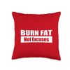 BURN FAT, Not Excuses Throw Pillow