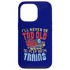 Model Train Funny Quote Never Too Old To Play With Trains Case for iPhone 13 Pro