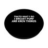 Thats What I Do I Breast Pump And Know Things PopSockets Swappable PopGrip