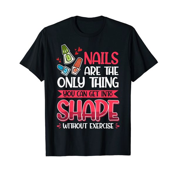 Nail Done Nail Technician Nail Polish Exercise T-Shirt