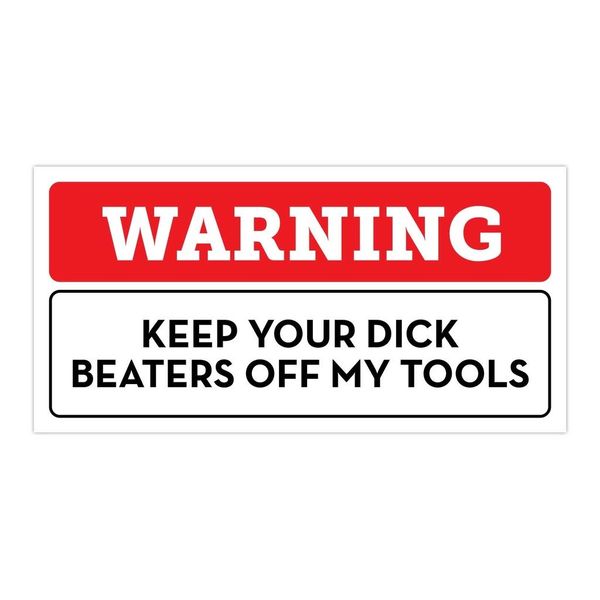 Warning Keep Your Dick Beaters Off My Tools Bumper Sticker Vinyl Decal 3"x 6"