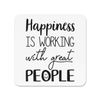 Happiness Is Working With Great People Fridge Magnet